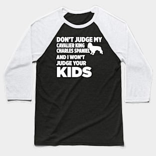 Don’t Judge Cavalier King Charles Spaniel I Won’t Kids Baseball T-Shirt